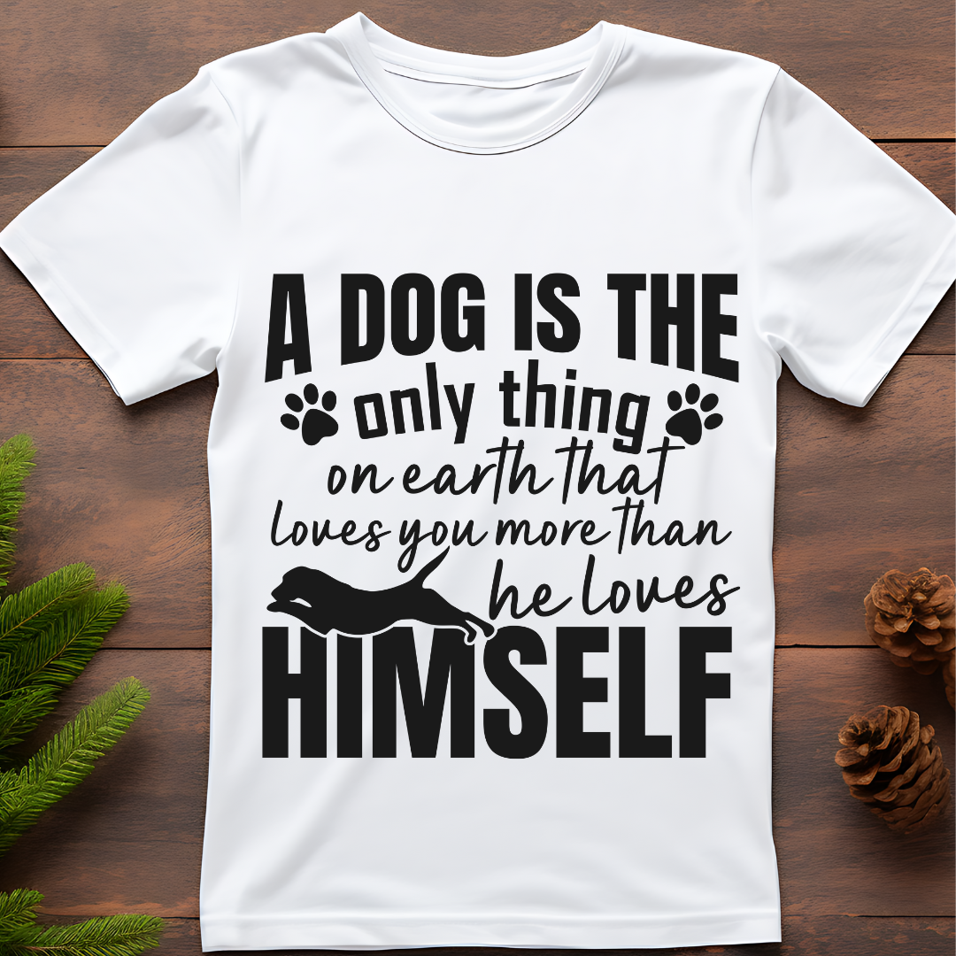 A Dog Is The Only Thing On Earth That Loves U More Than He Loves HIMSELF.