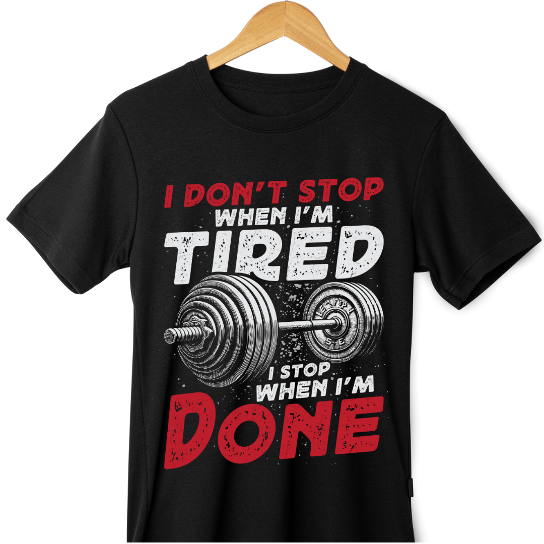 I DON'T STOP WHEN I'M TIRED I STOP WHEN I'M DONE